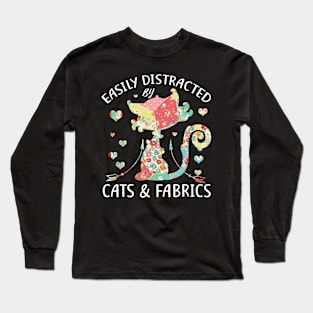 Easily Distracted By Cats & Fabrics Sewing Lover Long Sleeve T-Shirt